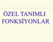 Özel Tanımlı Fonksiyonlar? Özel Tanımlı Fonksiyonlar?